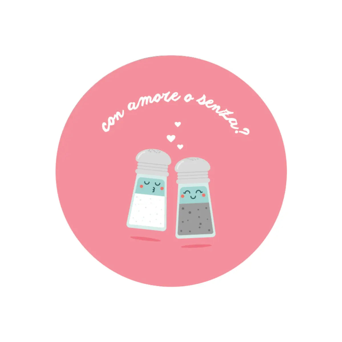 Tovaglietta tonda con sfondo rosa decorata con un sale e pepe e la scritta "con amore o senza?"